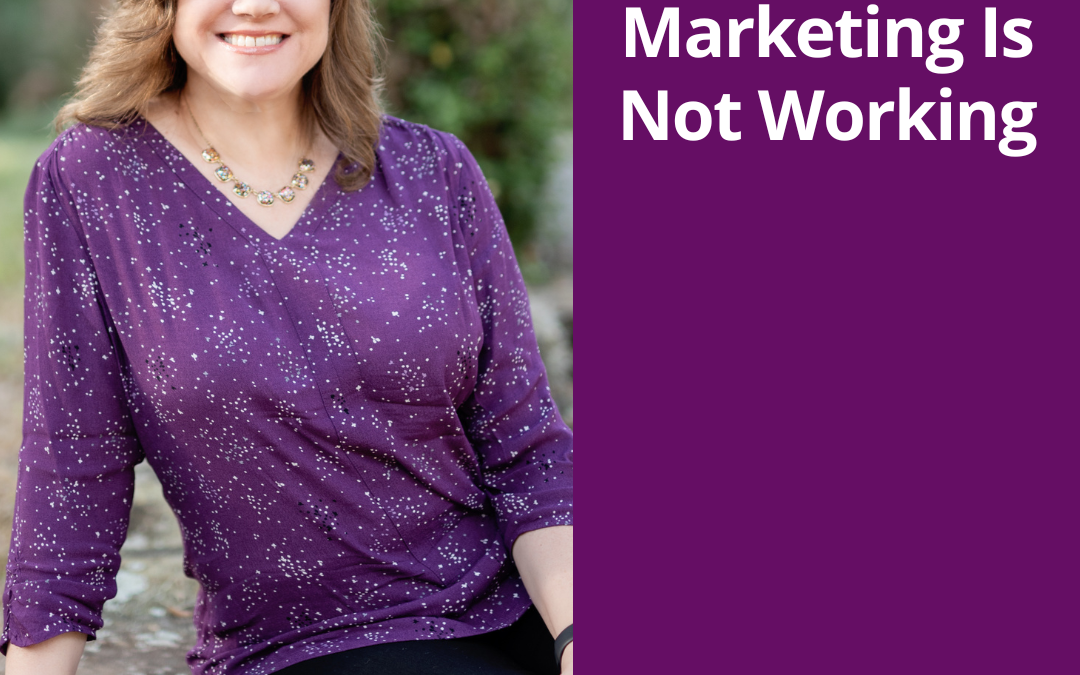 Why Your Marketing Is Not Working by Jill Celeste