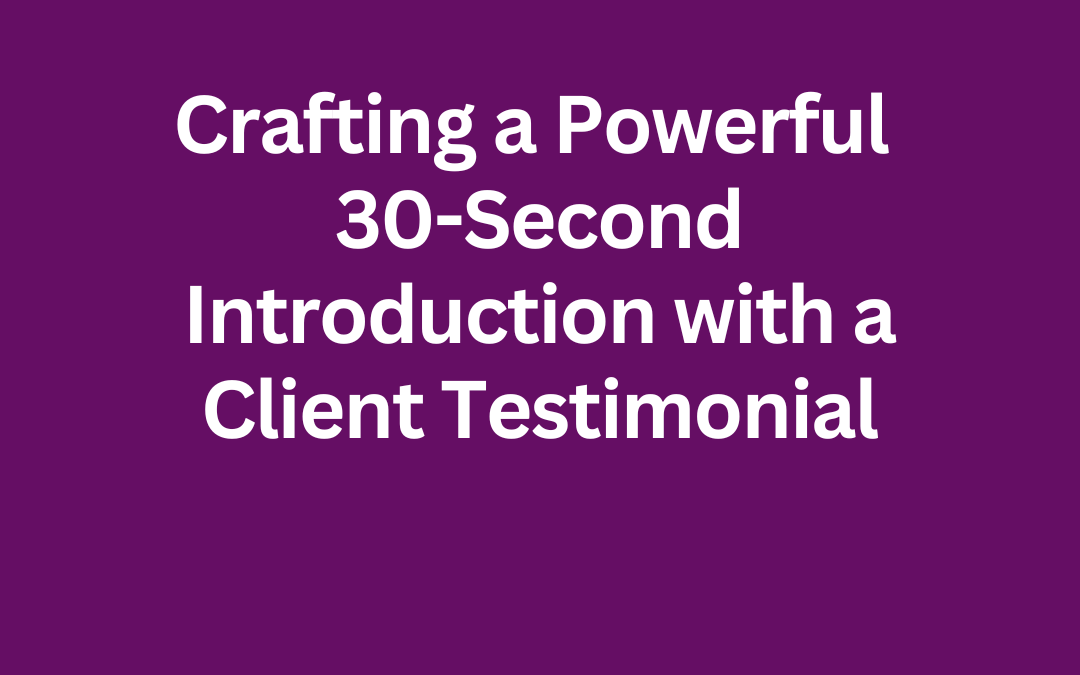 Crafting a Powerful 30-Second Introduction with a Client Testimonial by Jill Celeste