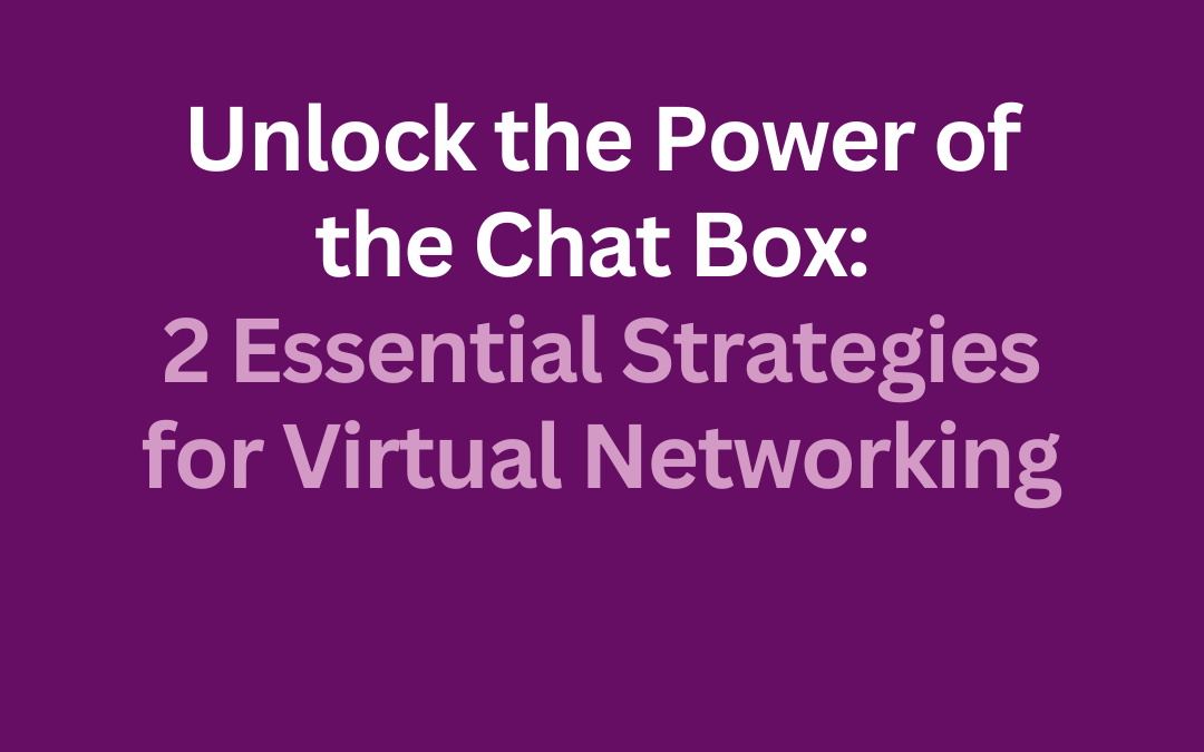 Unlock the Power of the Chat Box: Two Essential Strategies for Virtual Networking by Jill Celeste