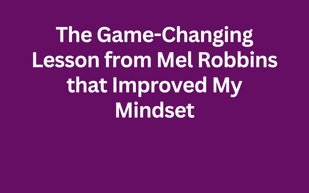 The Game-Changing Lesson from Mel Robbins that Improved My Mindset by Jill Celeste