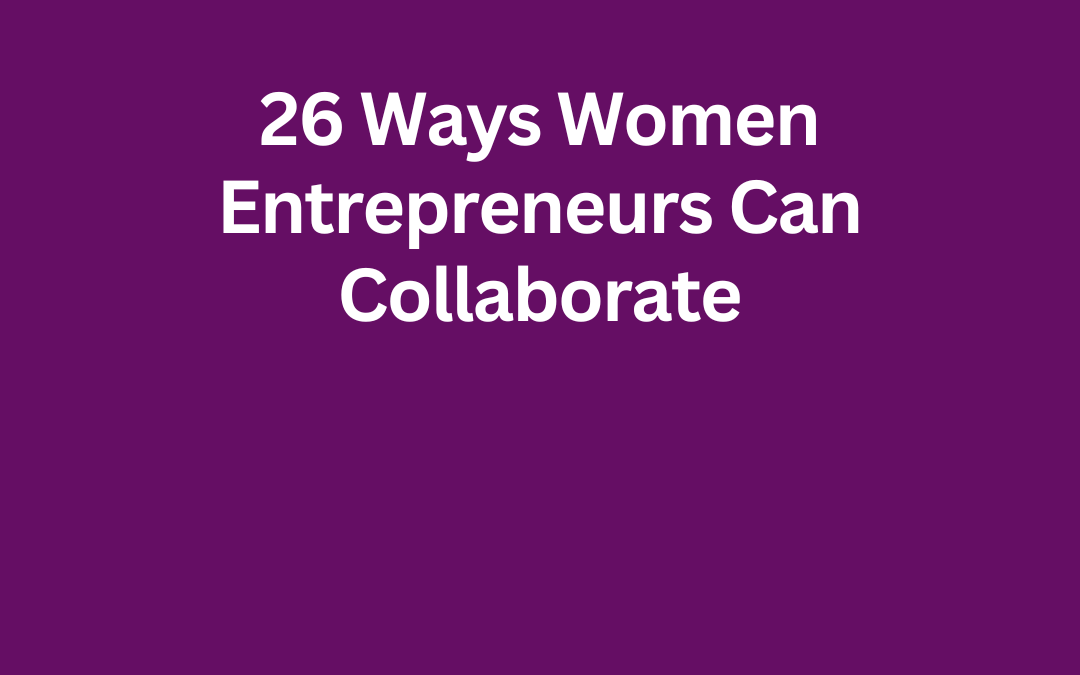 26 Ways Women Entrepreneurs Can Collaborate by Jill Celeste