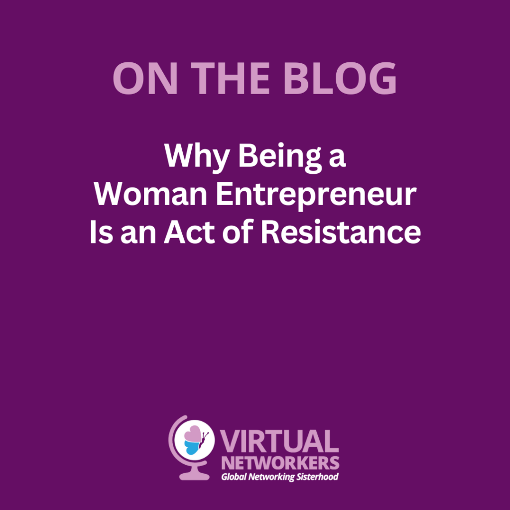 Why Being a Woman Entrepreneur Is an Act of Resistance